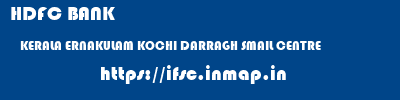 HDFC BANK  KERALA ERNAKULAM KOCHI DARRAGH SMAIL CENTRE  ifsc code